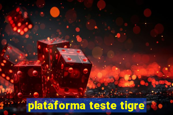 plataforma teste tigre